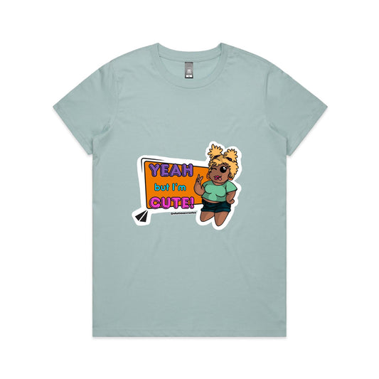 "Yeah, but I'm Cute!" - Women's T-Shirt
