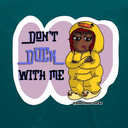 "Don't Duck With Me!" - Women's T-Shirt