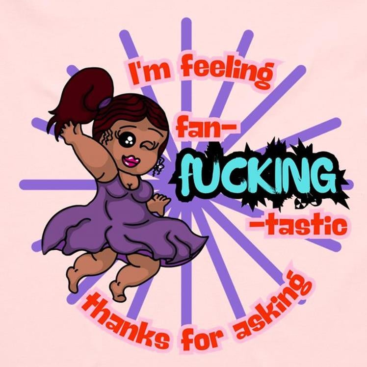 "I'm feeling fan-F***ING-tastic!" - Women's T-Shirt