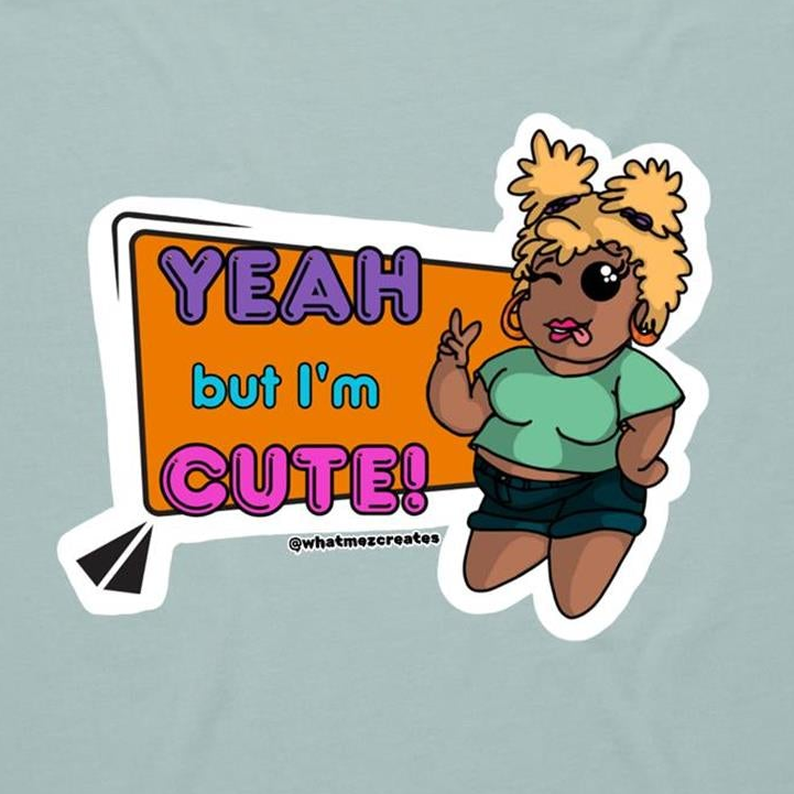 "Yeah, but I'm Cute!" - Women's T-Shirt