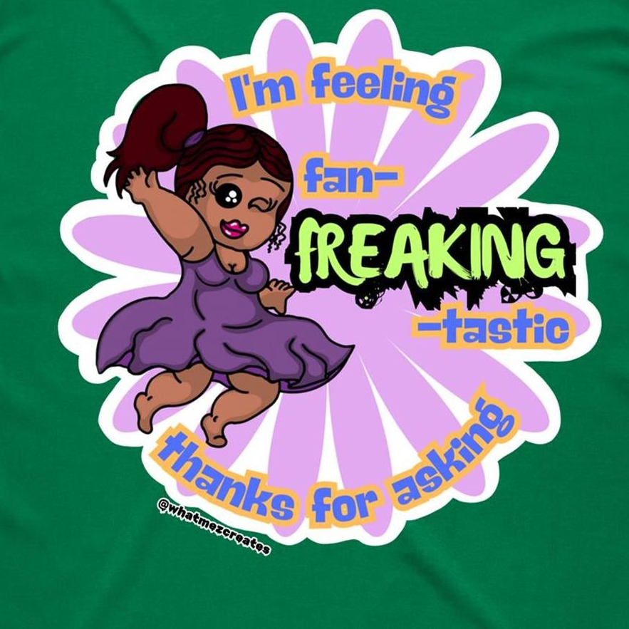 "I'm feeling fan-FREAKING-tastic!" - Unisex T-shirt